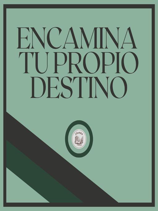 Title details for Encamina tu propio destino by LIBROTEKA - Available